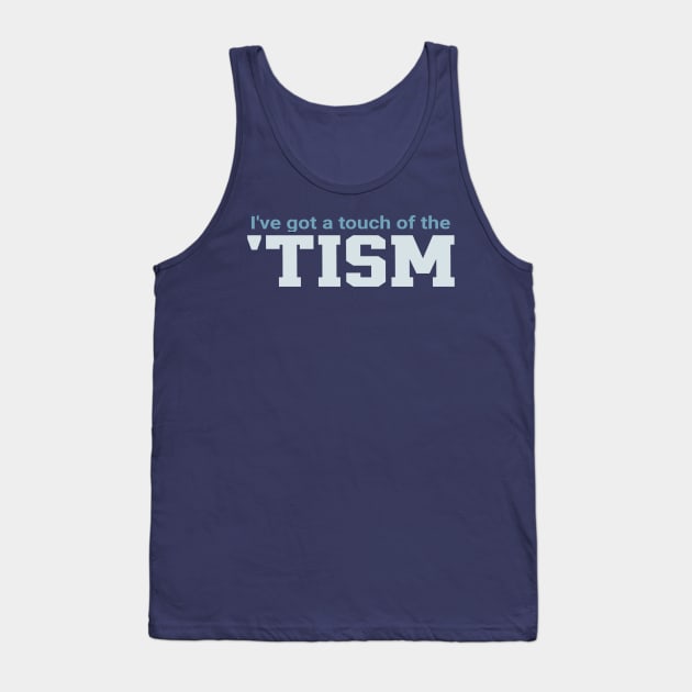 Ive-Got-A-Touch-Of-The-Tism Tank Top by Junalben Mamaril